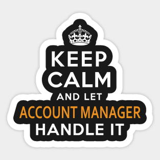 Account Manager  Keep Calm And Let handle it Sticker